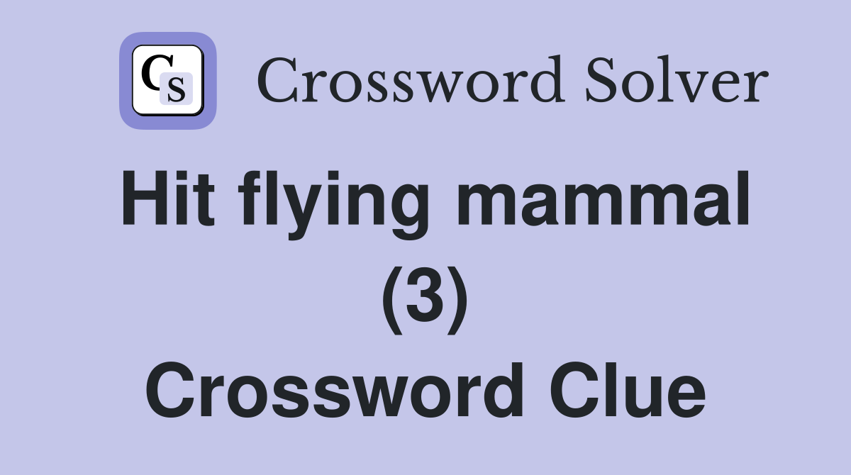 Hit flying mammal (3) Crossword Clue