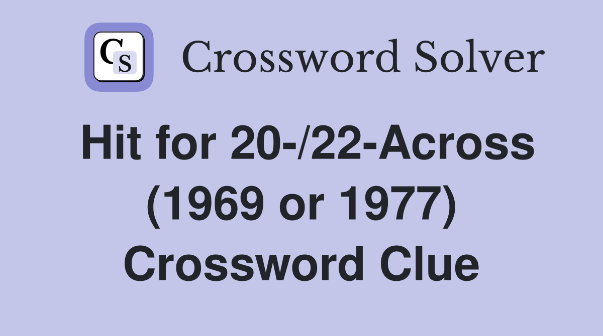 Hit for 20-/22-Across (1969 or 1977) Crossword Clue