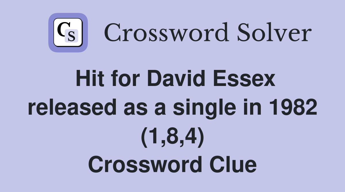 Hit for David Essex released as a single in 1982 (1,8,4) Crossword Clue