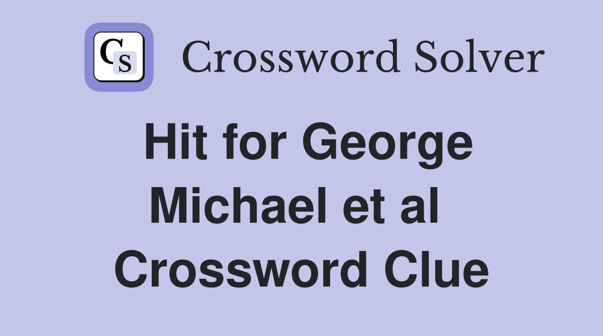 Hit for George Michael et al  Crossword Clue