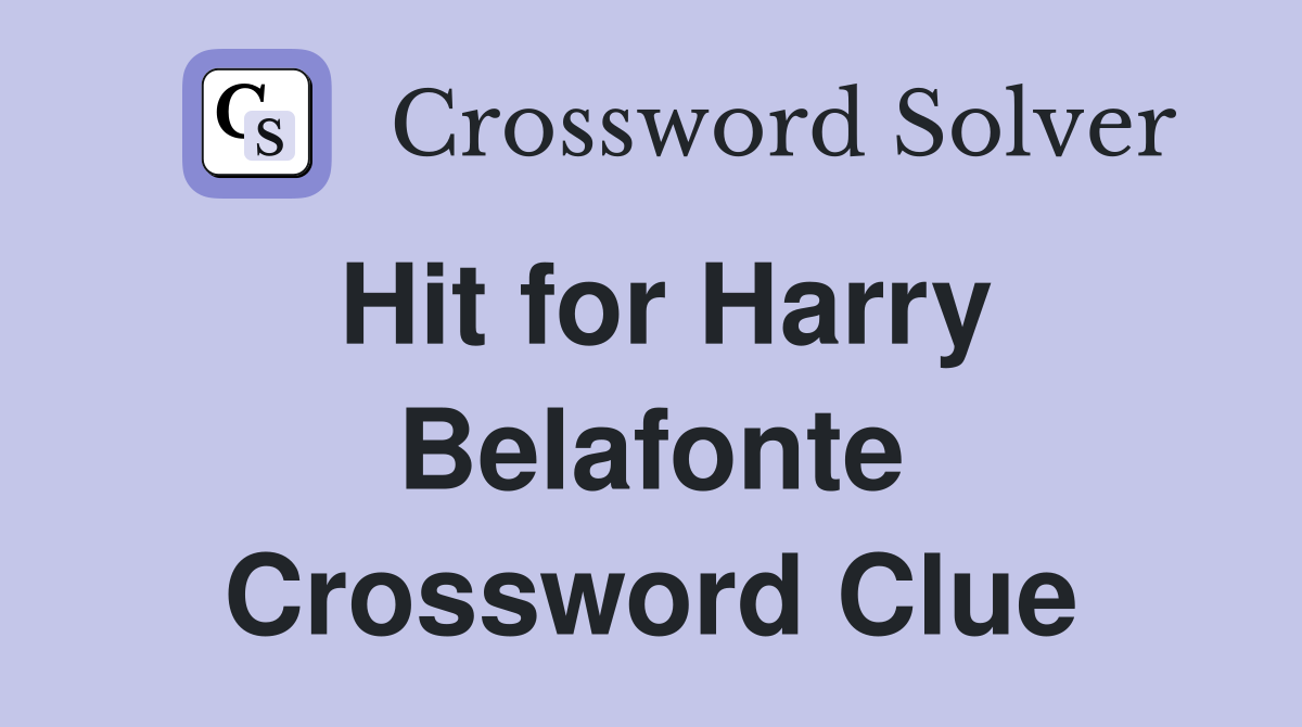 Hit for Harry Belafonte Crossword Clue