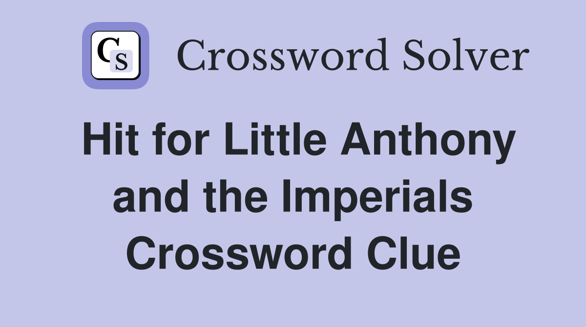 Hit for Little Anthony and the Imperials Crossword Clue