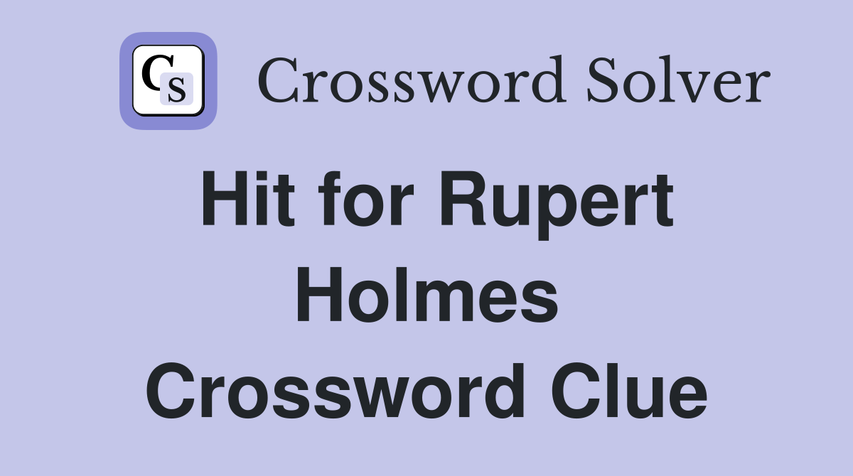 Hit for Rupert Holmes Crossword Clue