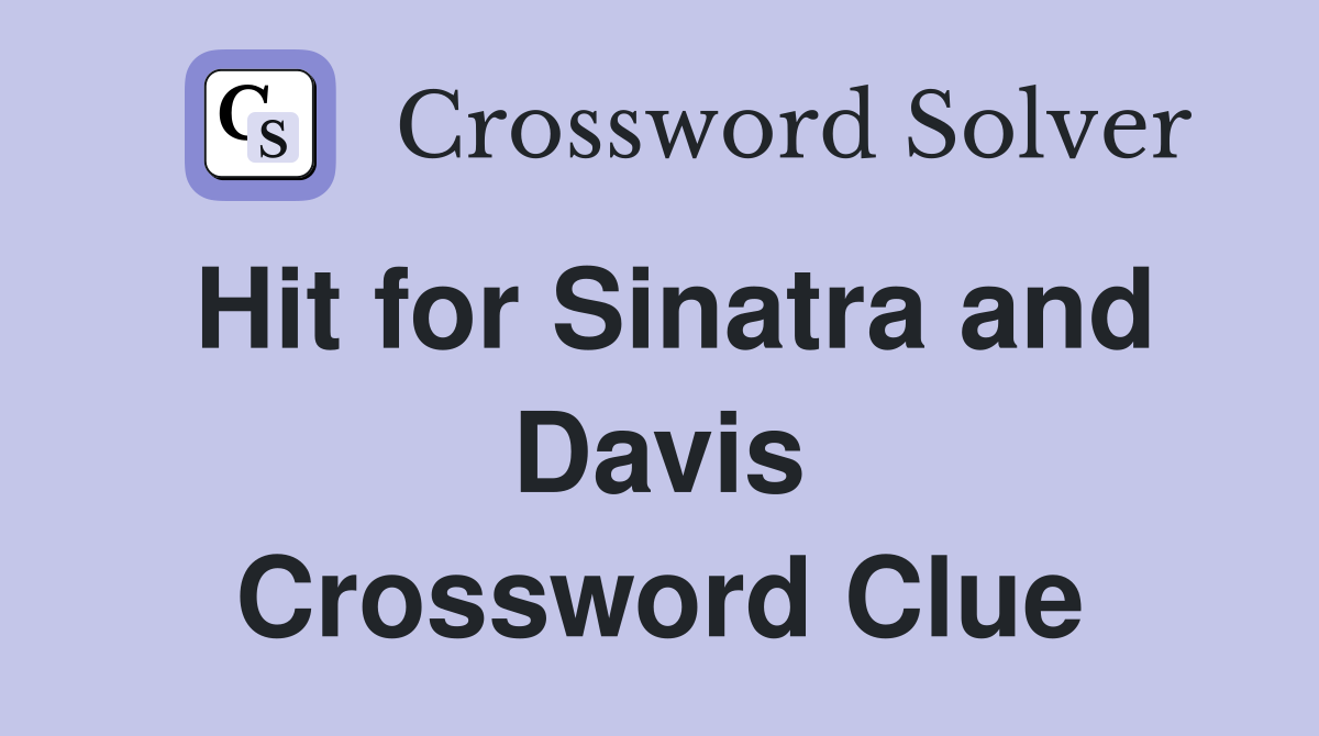 Hit for Sinatra and Davis Crossword Clue