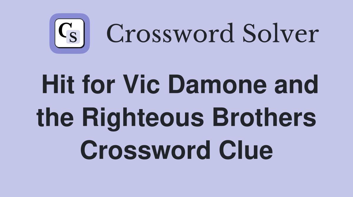 Hit for Vic Damone and the Righteous Brothers Crossword Clue
