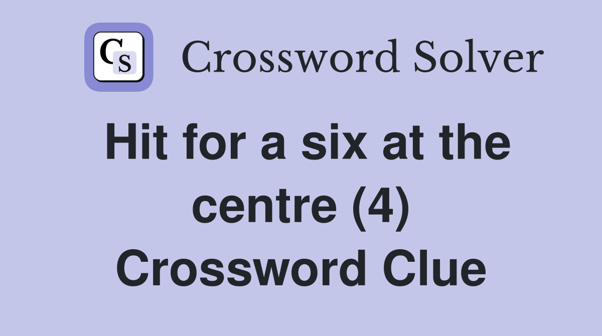 Hit for a six at the centre (4) Crossword Clue