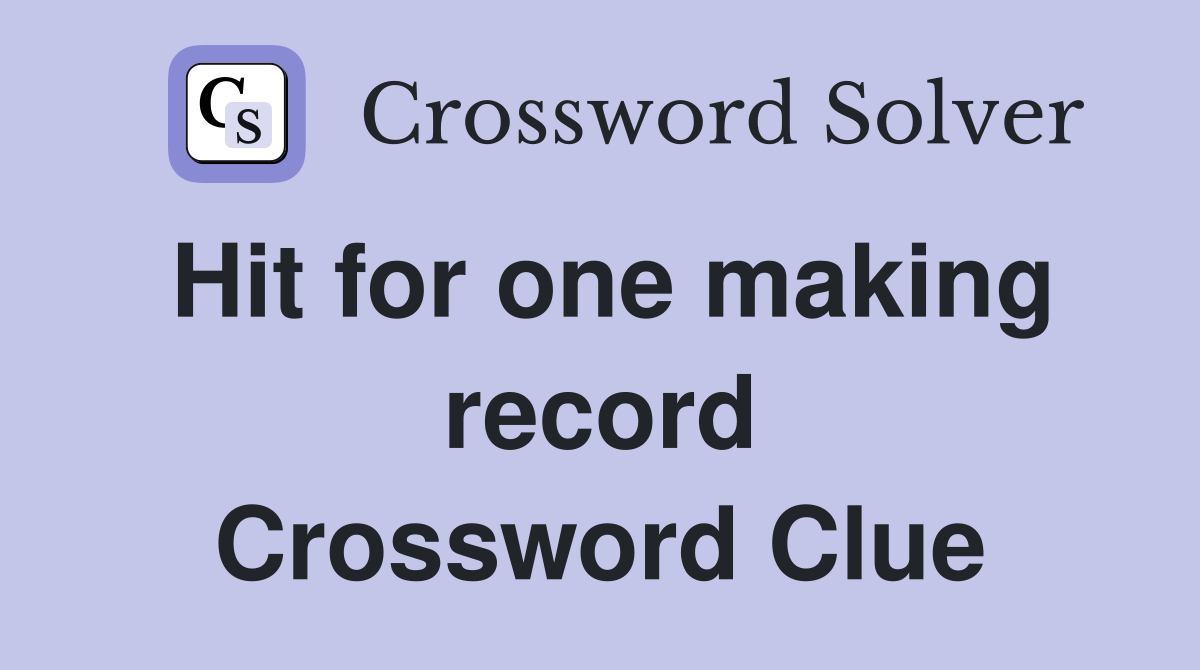 Hit for one making record Crossword Clue