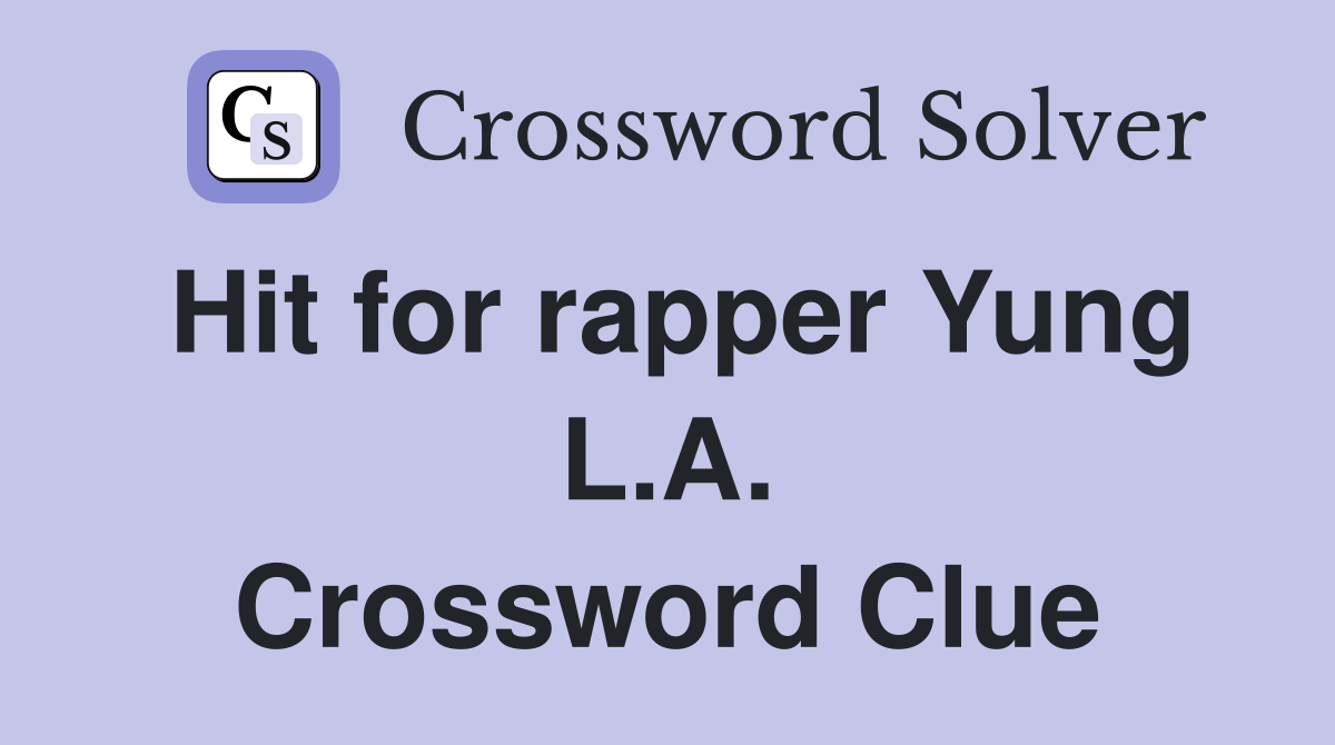 Hit for rapper Yung L.A. Crossword Clue
