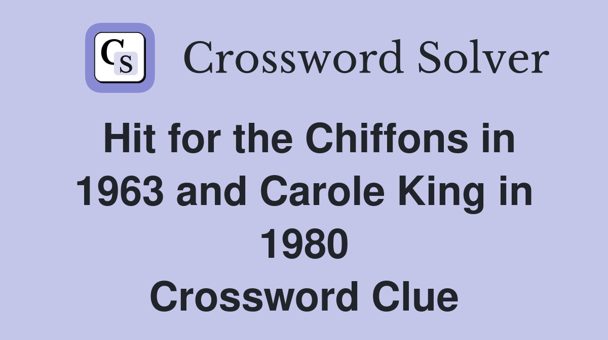 Hit for the Chiffons in 1963 and Carole King in 1980 Crossword Clue