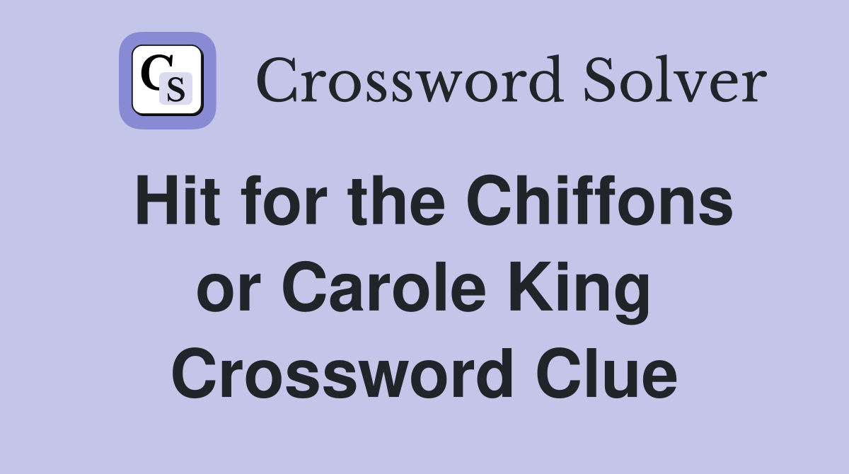 Hit for the Chiffons or Carole King Crossword Clue
