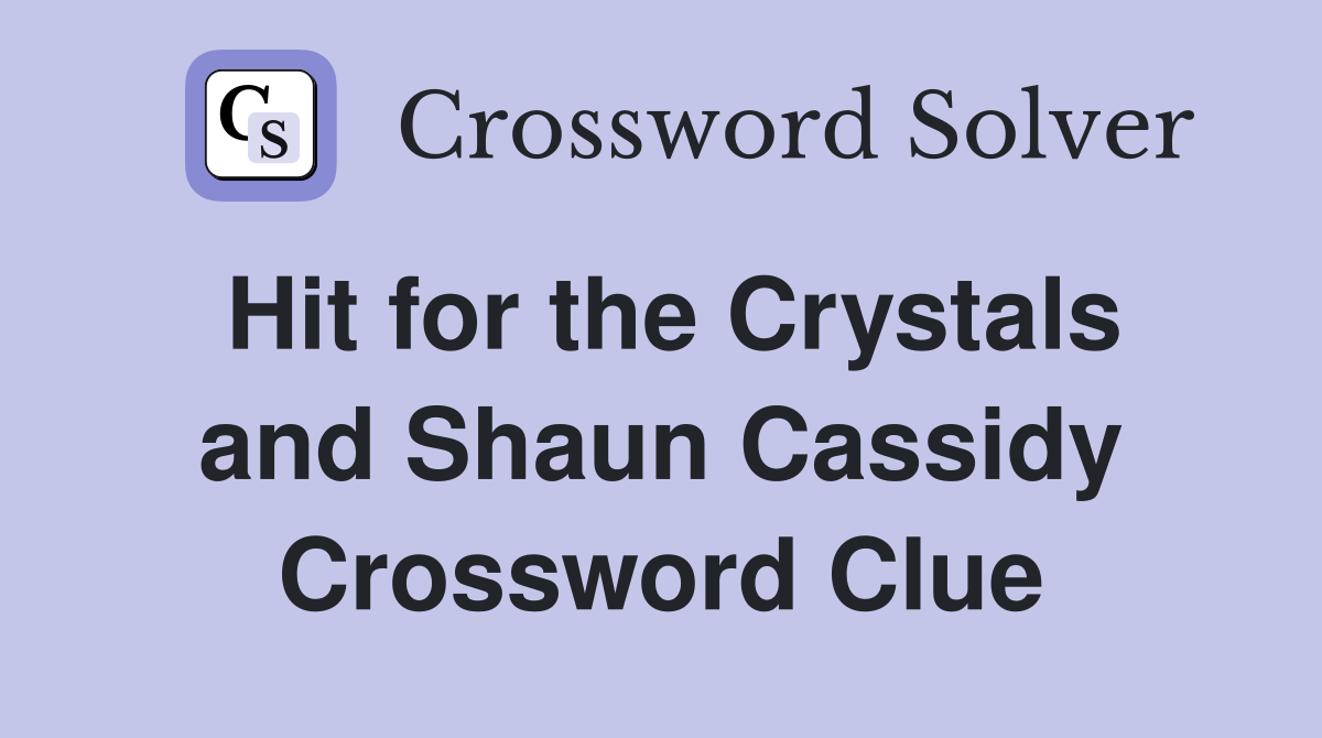 Hit for the Crystals and Shaun Cassidy Crossword Clue