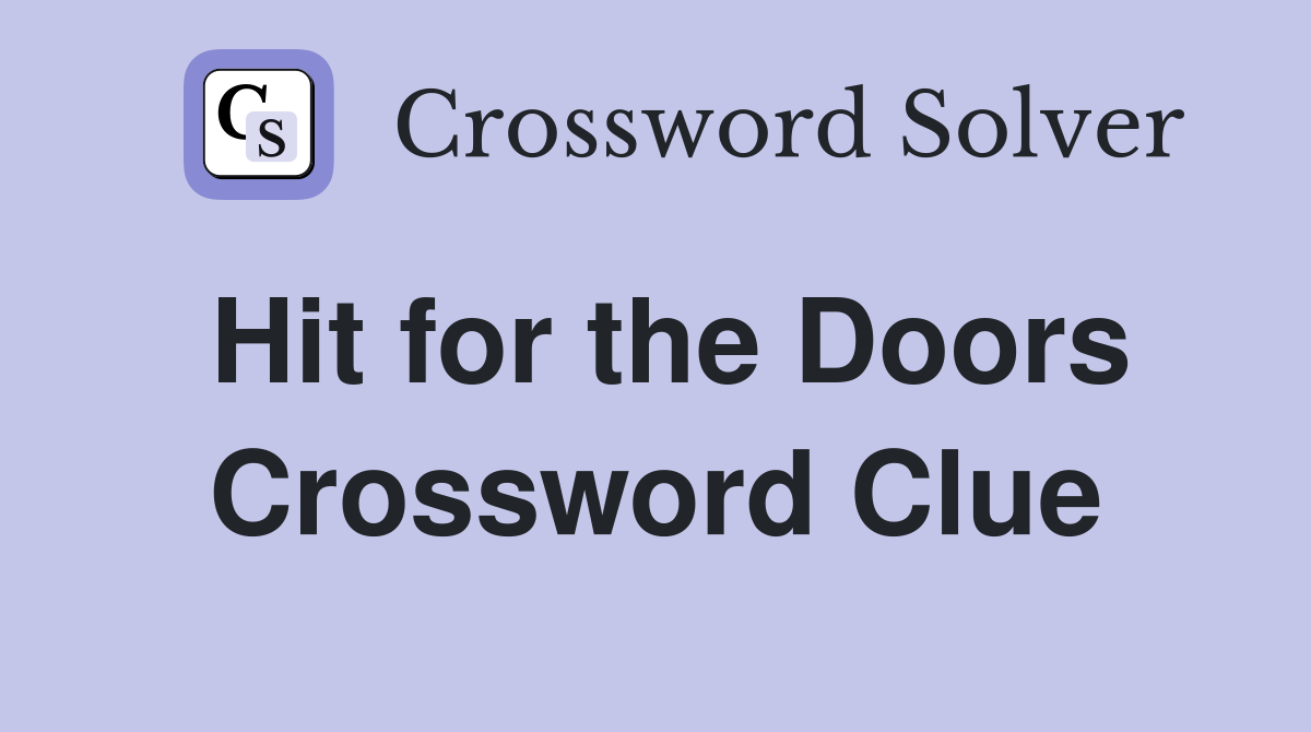 Hit for the Doors Crossword Clue