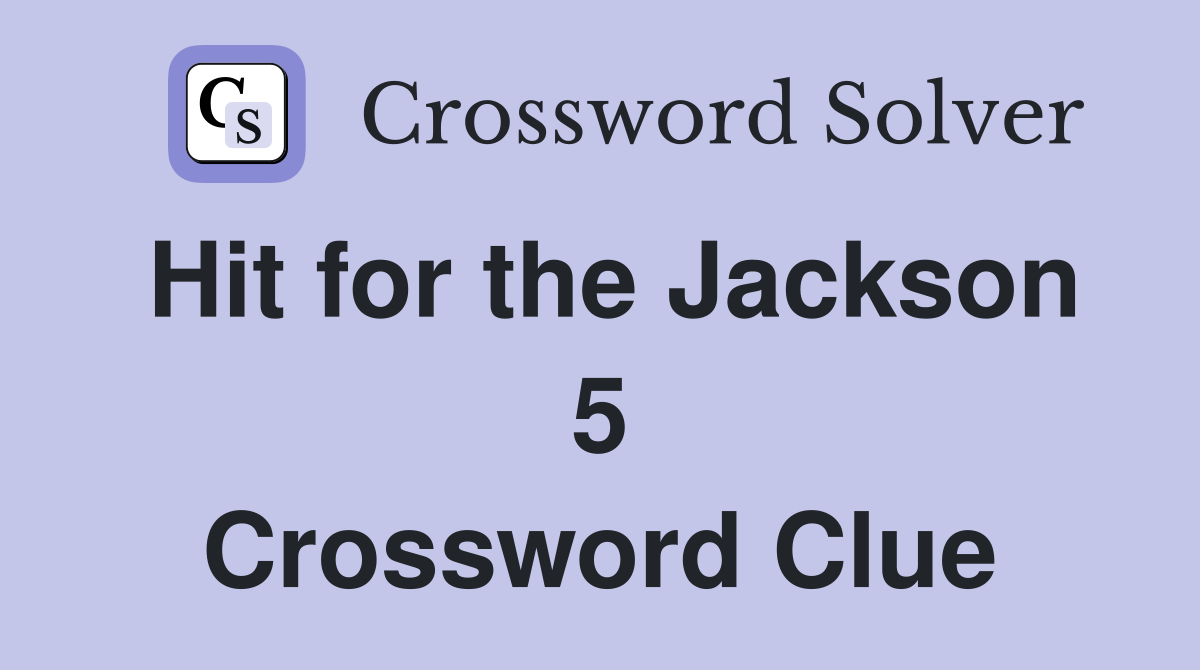 Hit for the Jackson 5 Crossword Clue