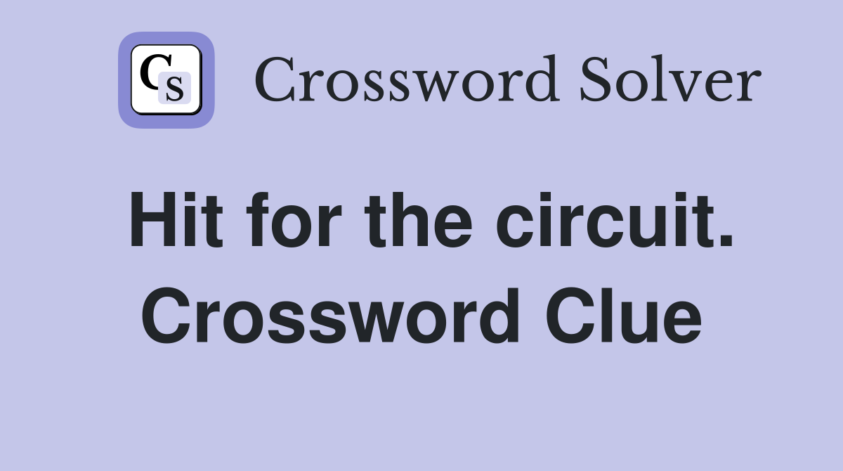 Hit for the circuit. Crossword Clue