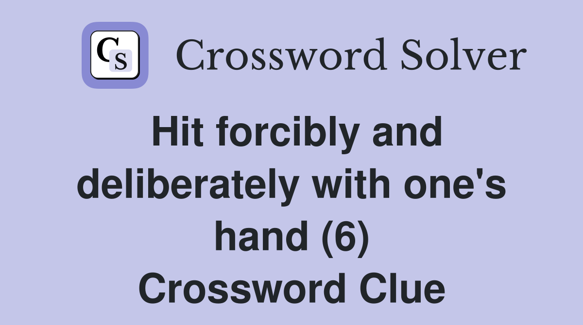 Hit forcibly and deliberately with one's hand (6) Crossword Clue
