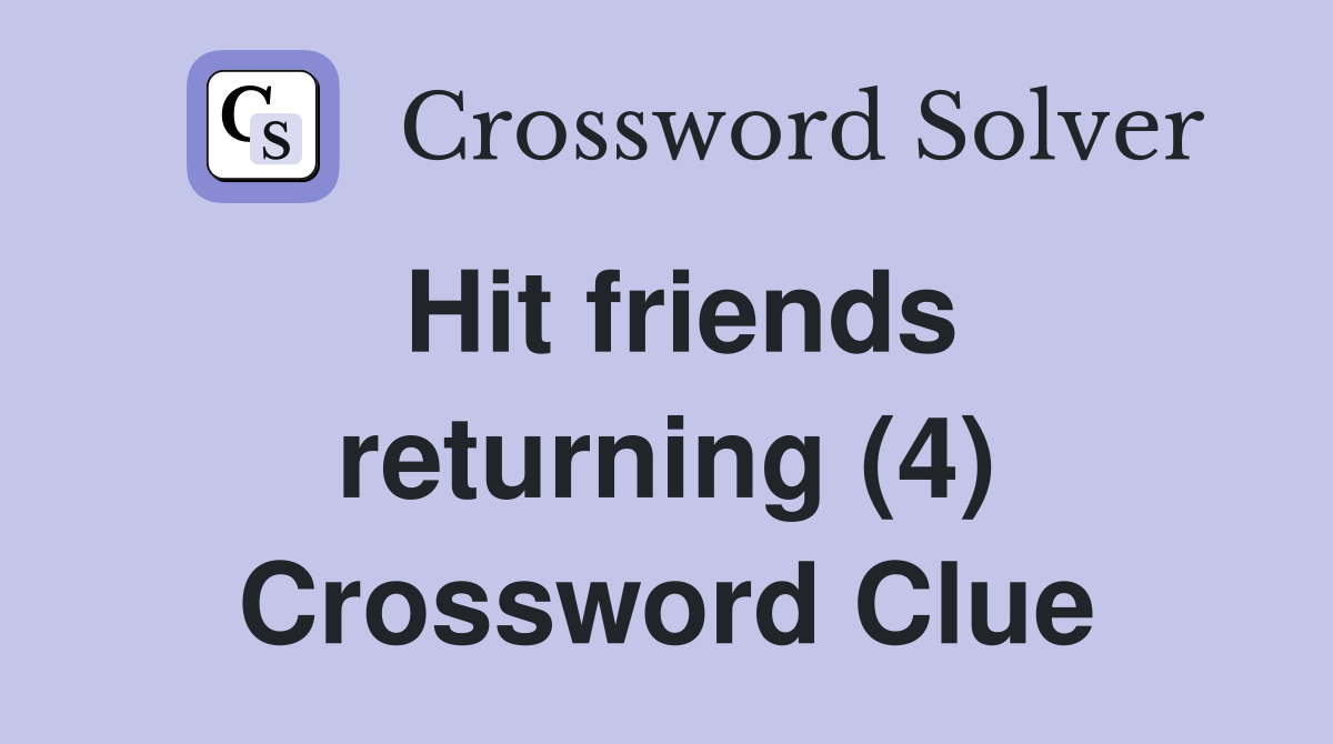 Hit friends returning (4) Crossword Clue
