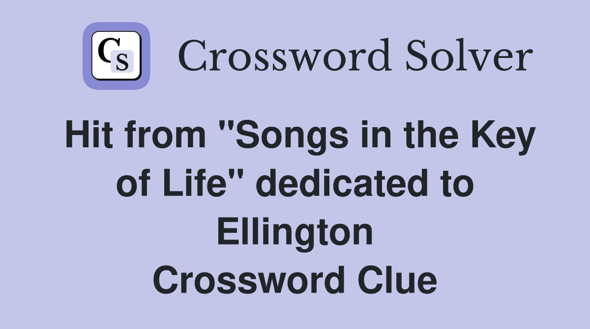 Hit from "Songs in the Key of Life" dedicated to Ellington Crossword Clue