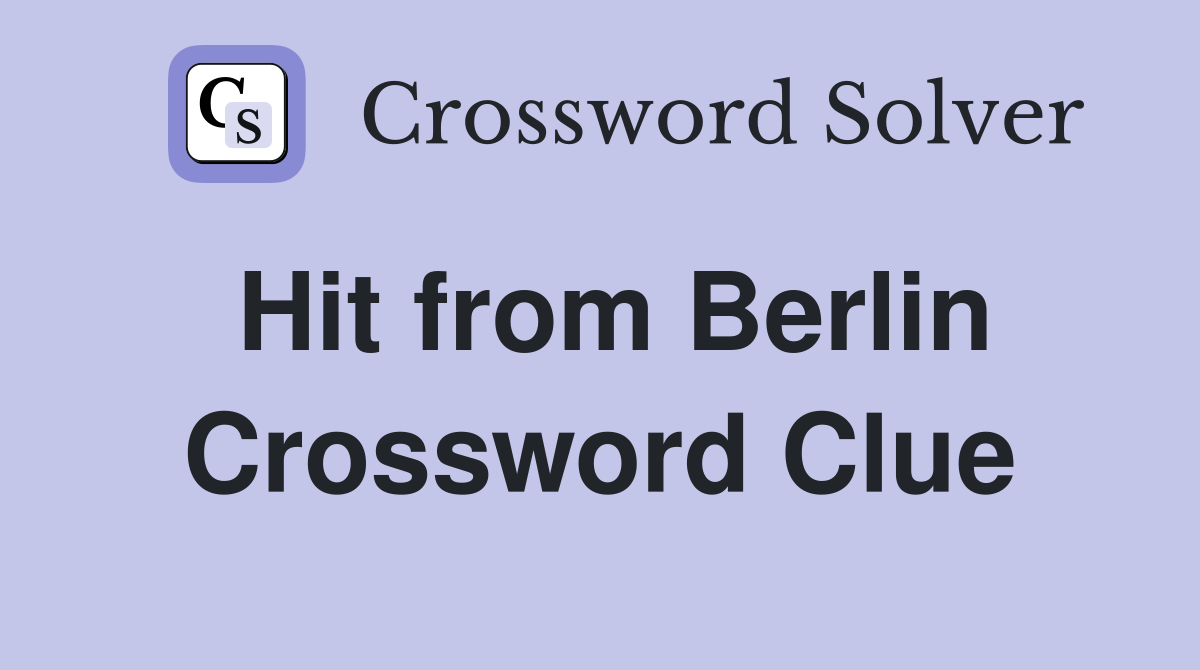 Hit from Berlin Crossword Clue