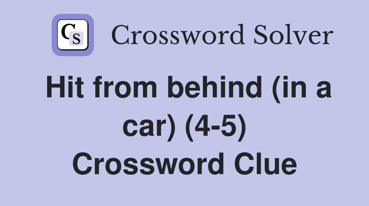 Hit from behind (in a car) (4-5) Crossword Clue