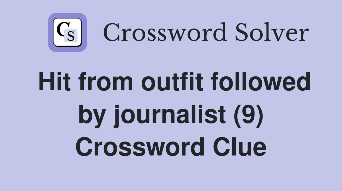 Hit from outfit followed by journalist (9) Crossword Clue