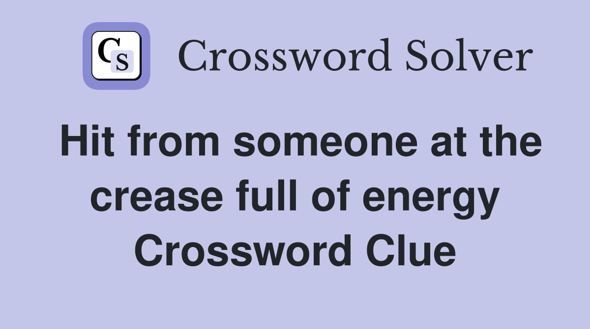 Hit from someone at the crease full of energy Crossword Clue