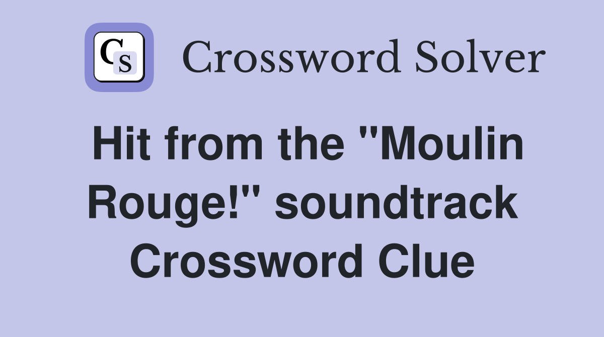 Hit from the "Moulin Rouge!" soundtrack Crossword Clue