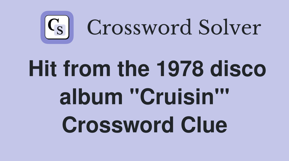 Hit from the 1978 disco album "Cruisin'" Crossword Clue