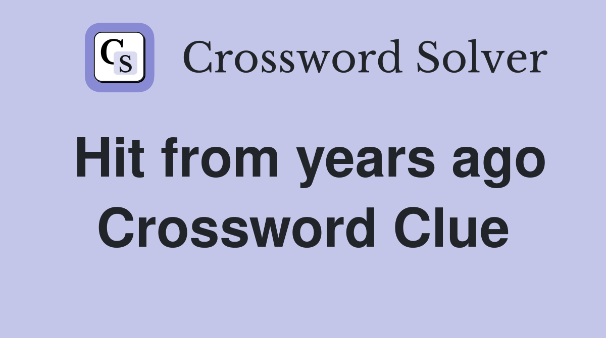 Hit from years ago Crossword Clue