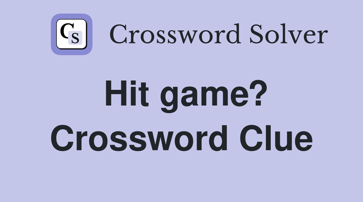 Hit game? Crossword Clue