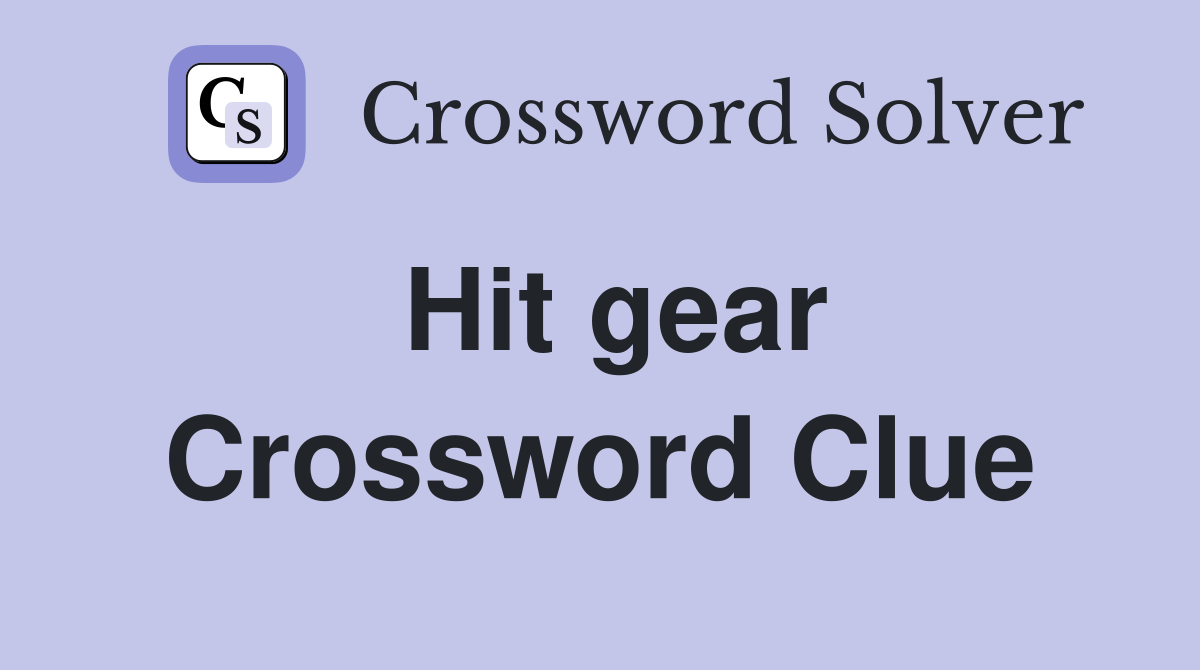 Hit gear Crossword Clue