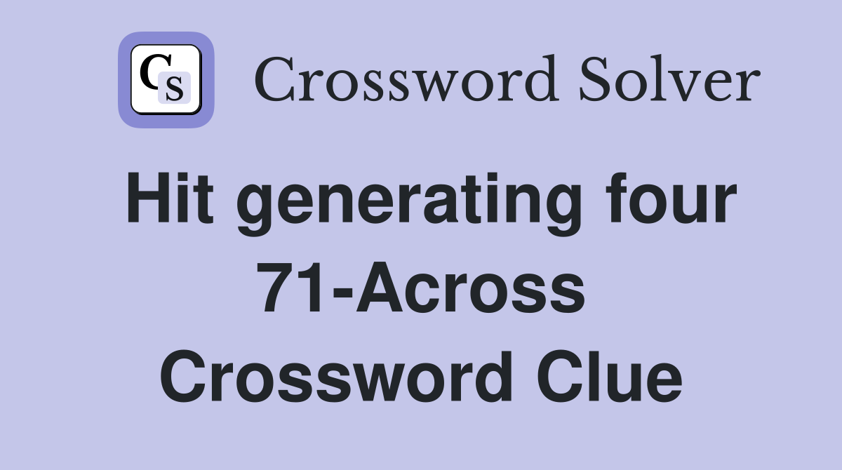 Hit generating four 71-Across Crossword Clue