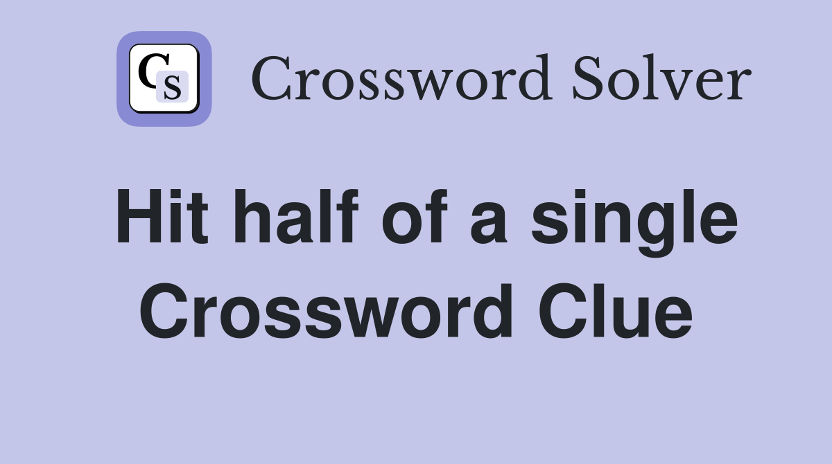 Hit half of a single Crossword Clue