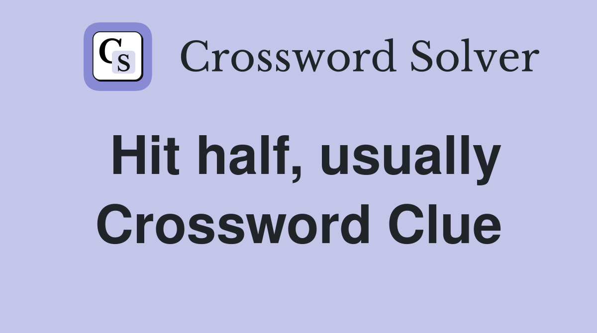 Hit half, usually Crossword Clue