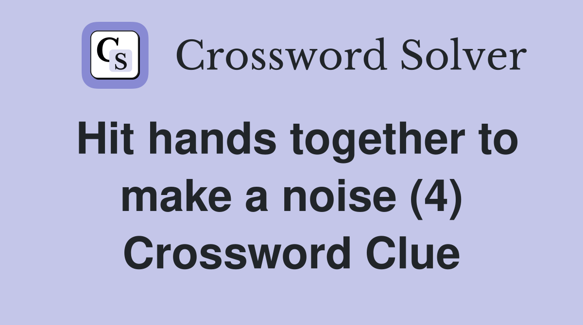 Hit hands together to make a noise (4) Crossword Clue