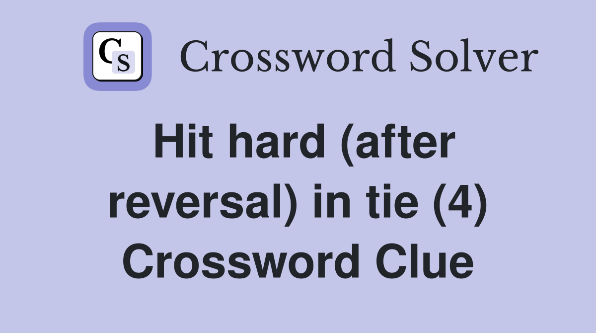 Hit hard (after reversal) in tie (4) Crossword Clue