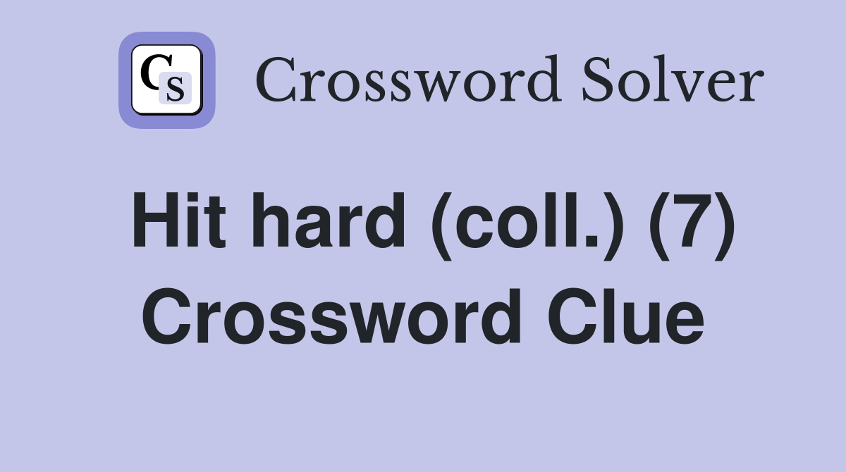 Hit hard (coll.) (7) Crossword Clue