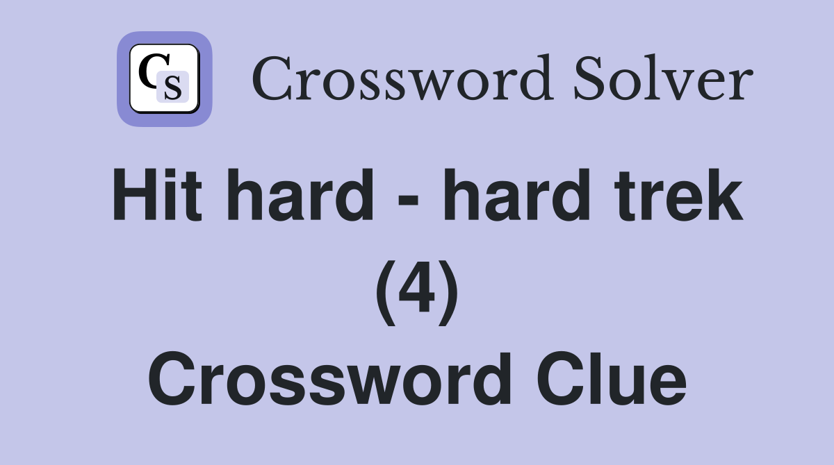 Hit hard - hard trek (4) Crossword Clue