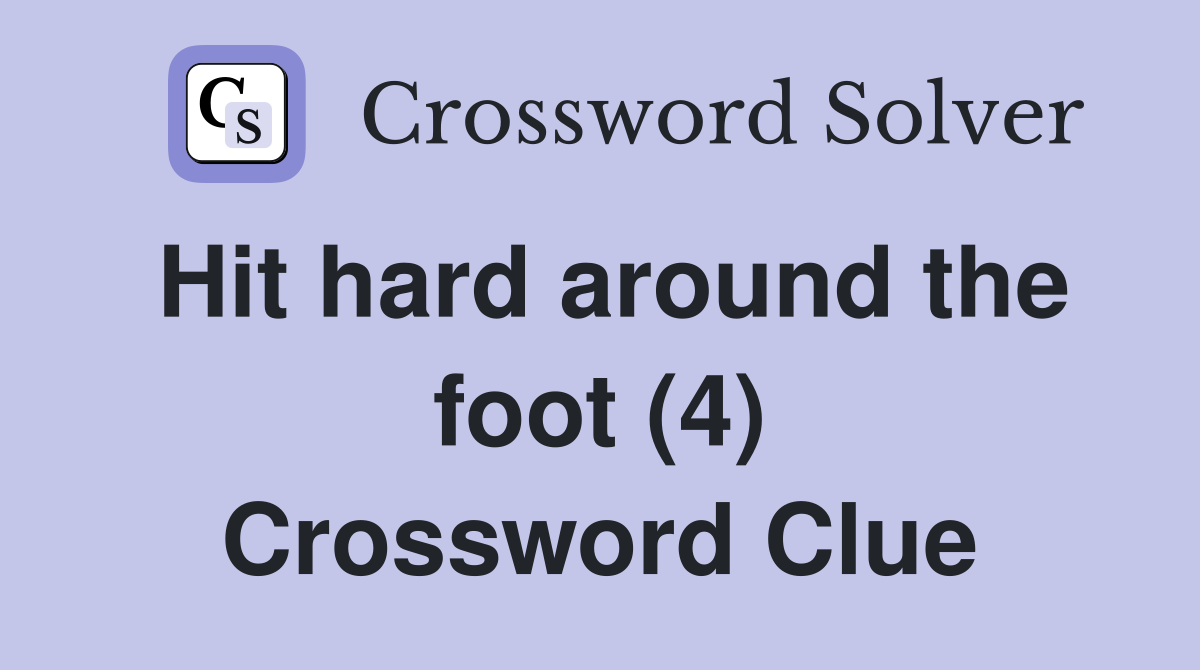 Hit hard around the foot (4) Crossword Clue
