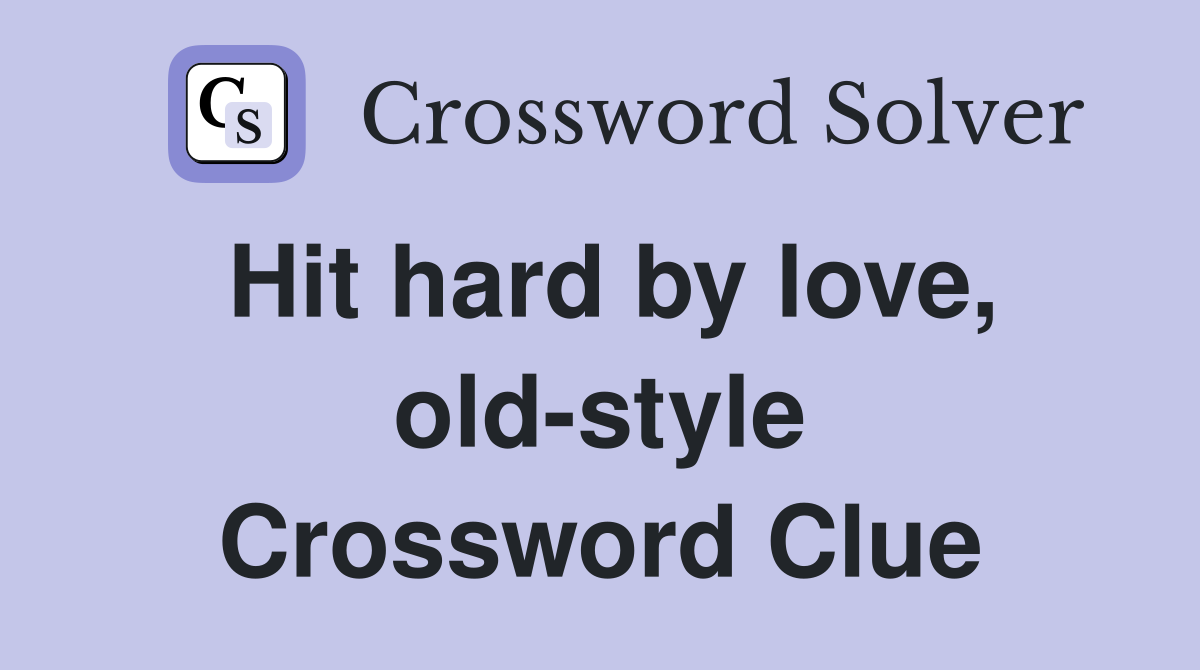 Hit hard by love, old-style Crossword Clue