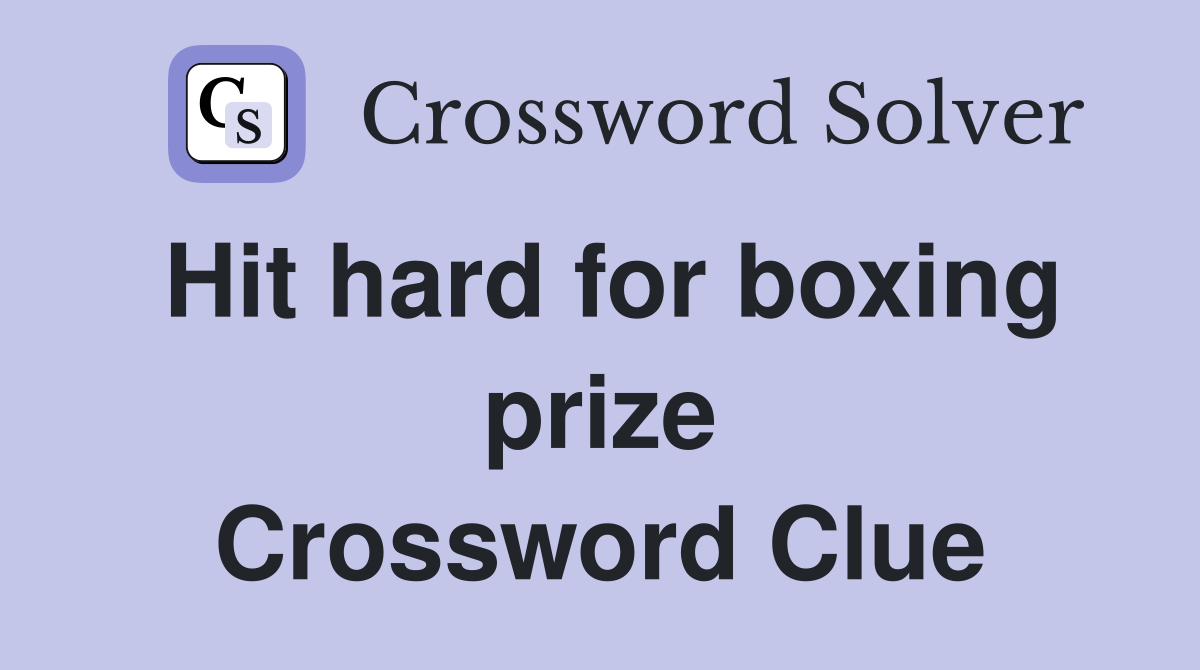 Hit hard for boxing prize Crossword Clue