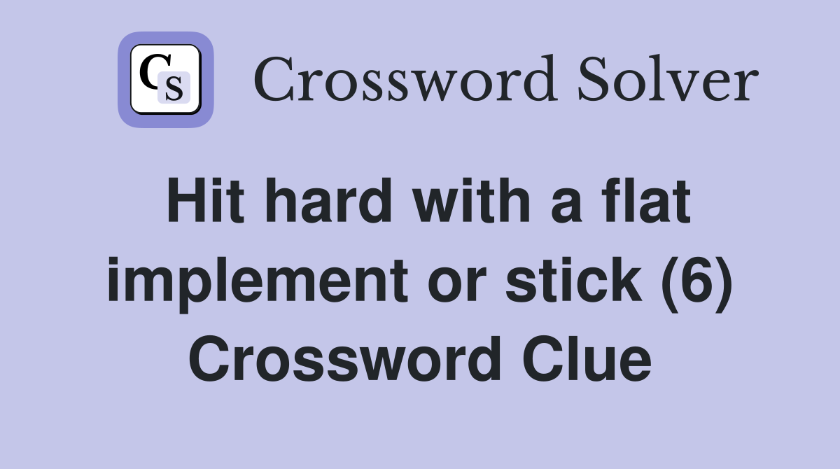 Hit hard with a flat implement or stick (6) Crossword Clue