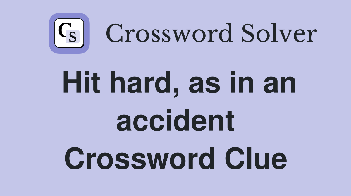 Hit hard, as in an accident Crossword Clue