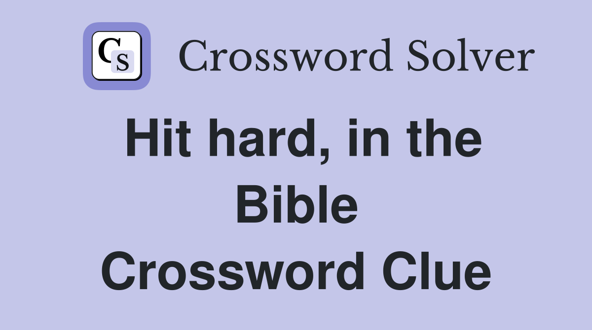Hit hard, in the Bible Crossword Clue