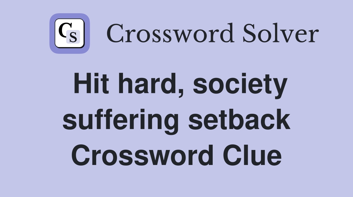 Hit hard, society suffering setback Crossword Clue