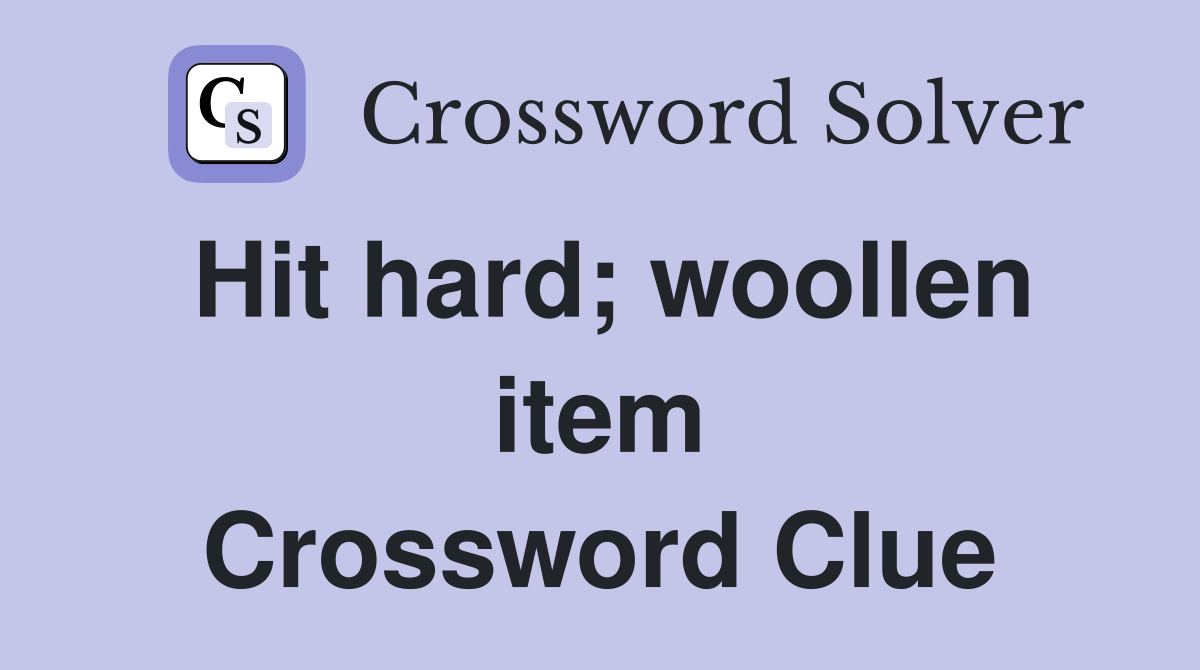 Hit hard; woollen item Crossword Clue