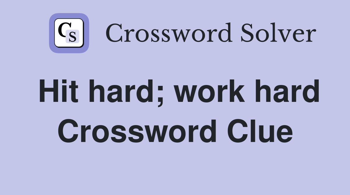 Hit hard; work hard Crossword Clue