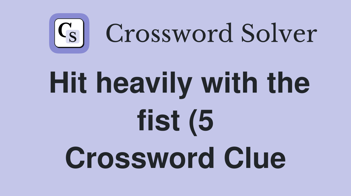 Hit heavily with the fist (5) Crossword Clue Answers Crossword Solver Hit heavily with the fist (5) Crossword Clue Answers Crossword Solver