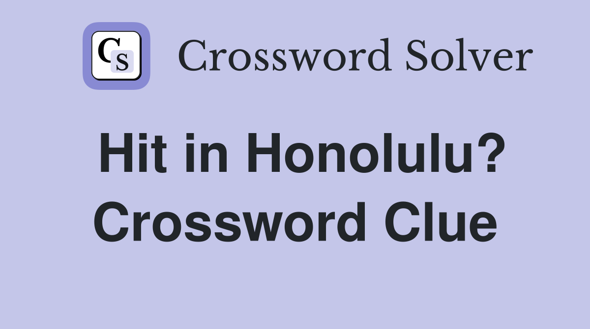 Hit in Honolulu? Crossword Clue