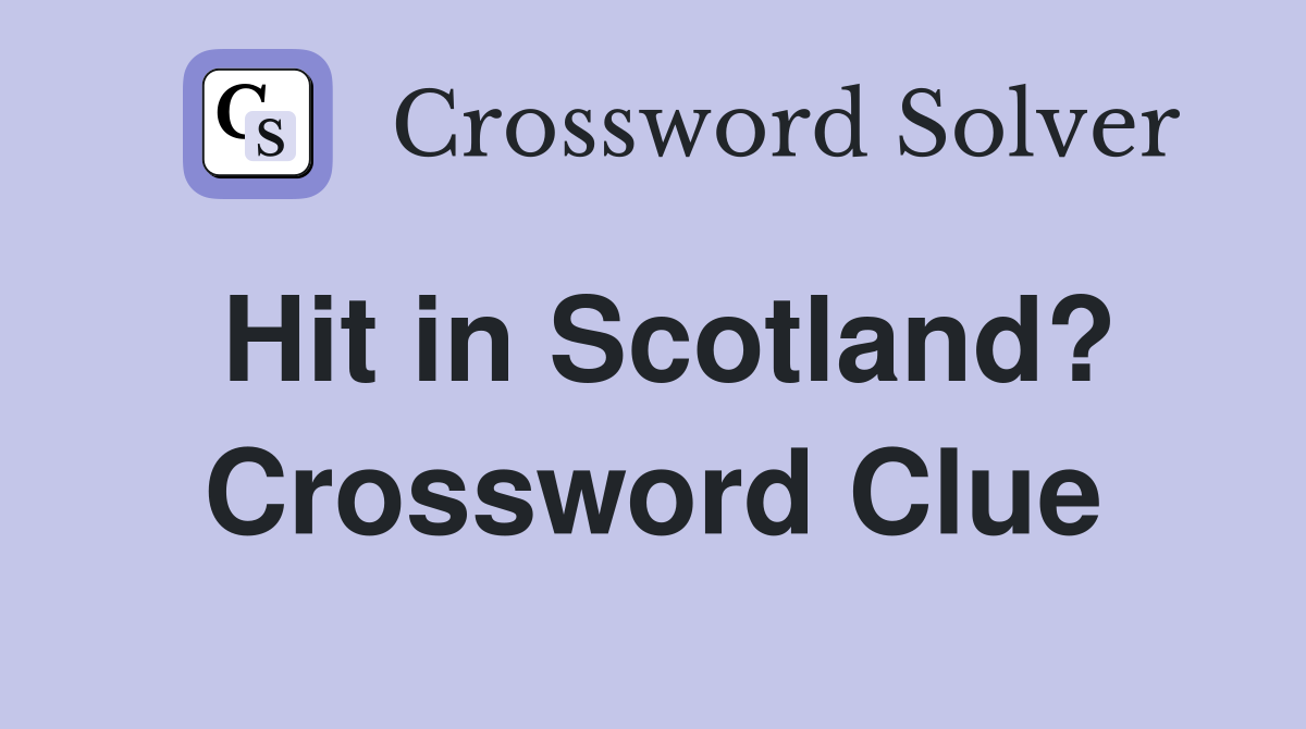 Hit in Scotland? Crossword Clue