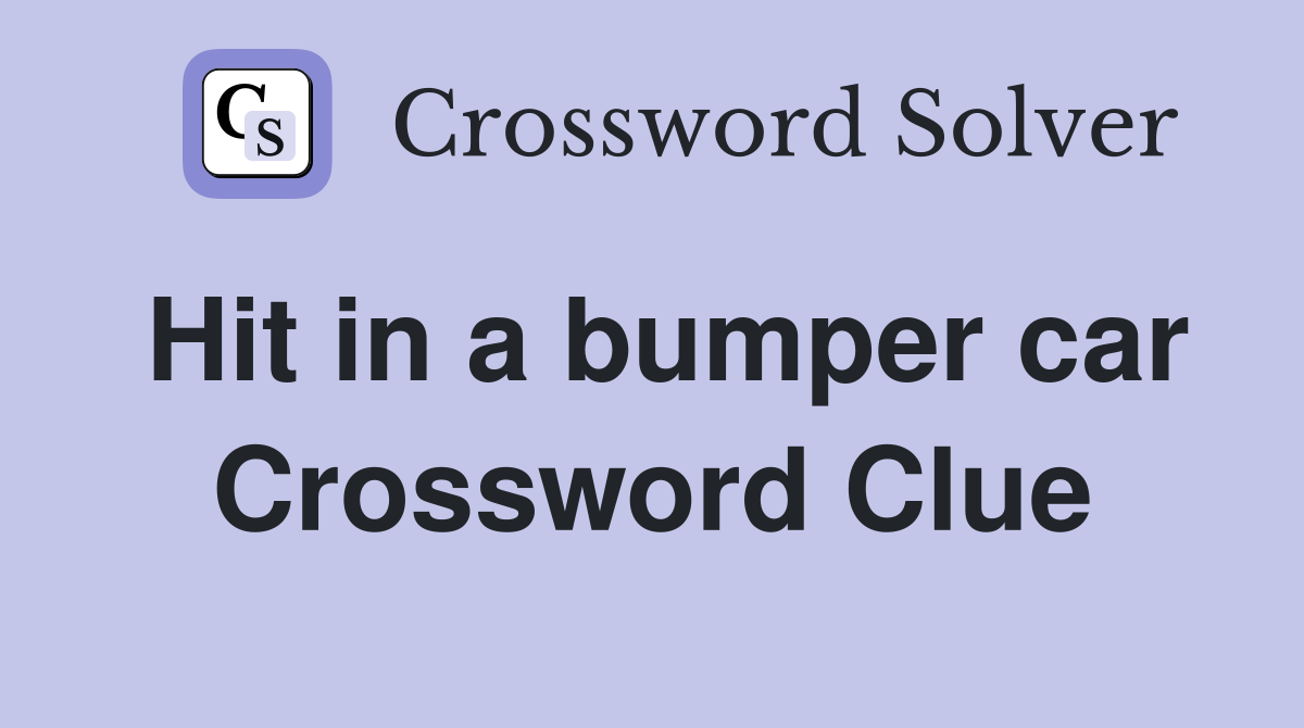Hit in a bumper car Crossword Clue